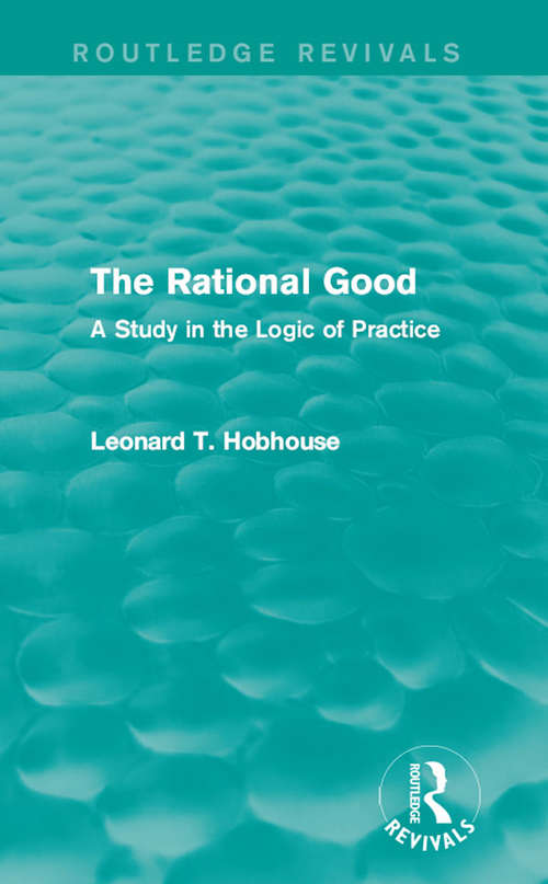 Book cover of The Rational Good: A Study in the Logic of Practice (Routledge Revivals)