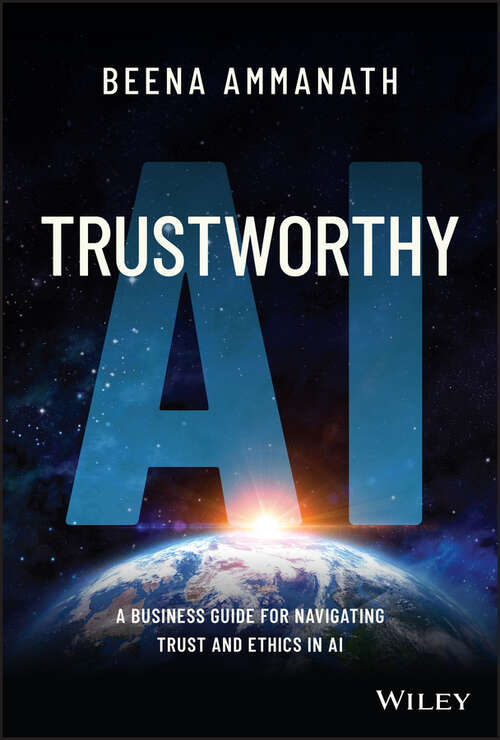 Book cover of Trustworthy AI: A Business Guide for Navigating Trust and Ethics in AI