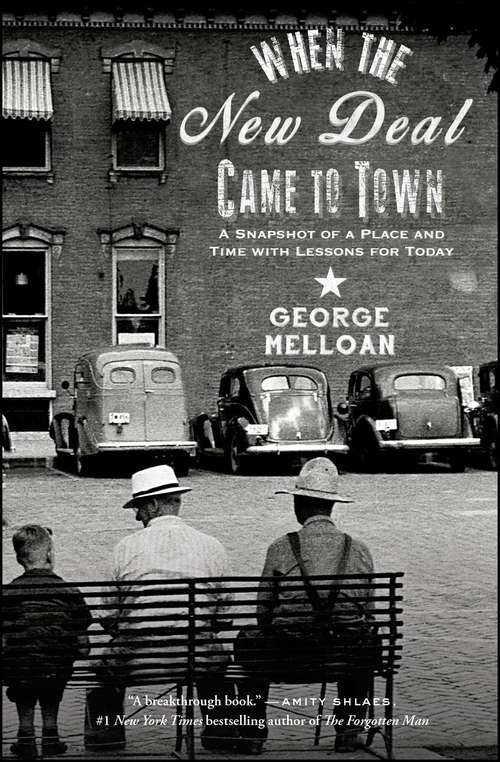 Book cover of When the New Deal Came to Town: A Snapshot of a Place and Time with Lessons for Today