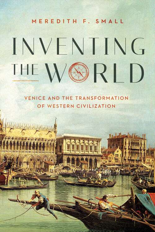 Book cover of Inventing the World: Venice and the Transformation of Western Civilization