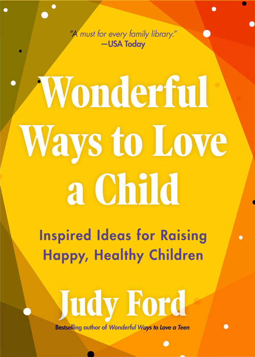 Book cover of Wonderful Ways to Love a Child: Inspired Ideas for Raising Happy, Healthy Children