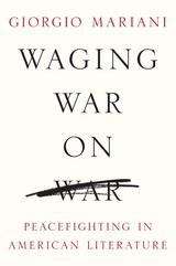 Book cover of Waging War on War: Peacefighting in American Literature