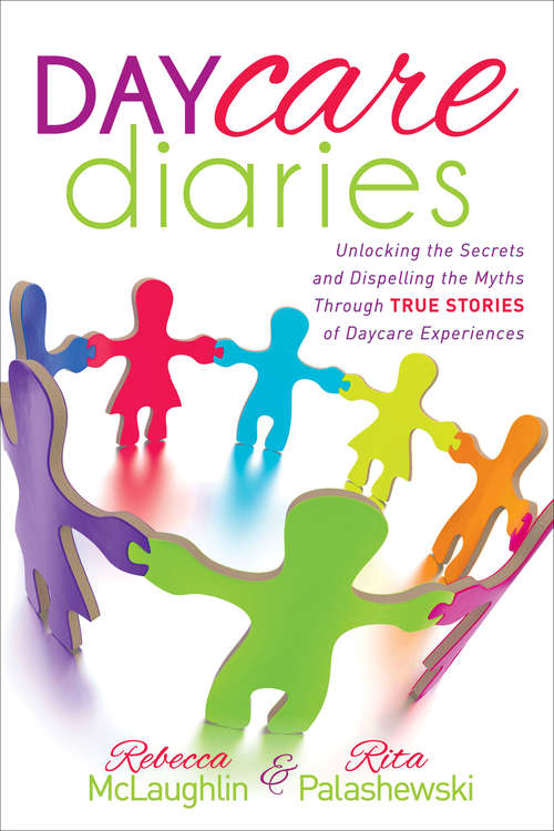 Book cover of Daycare Diaries: Unlocking the Secrets and Dispelling Myths Through True Stories of Daycare Experiences