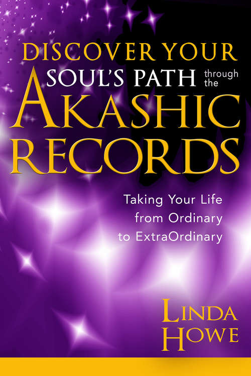 Book cover of Discover Your Soul's Path Through the Akashic Records: Taking Your Life From Ordinary To Extraordinary