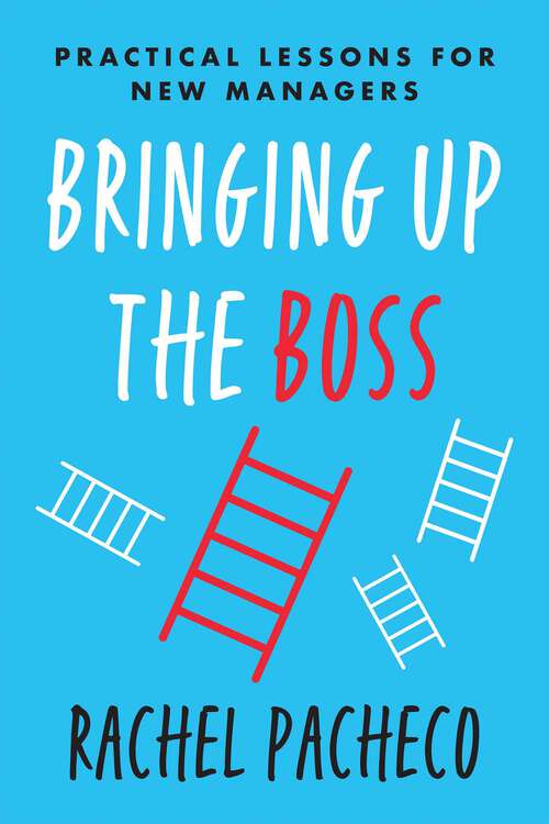 Book cover of Bringing Up the Boss: Practical Lessons for New Managers