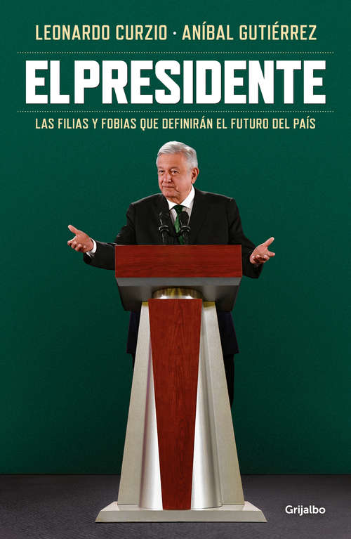 Book cover of El presidente: Las filias y fobias que definirán el futuro del país