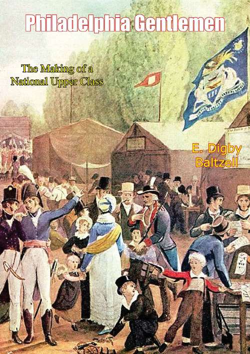 Book cover of Philadelphia Gentlemen: The Making of a National Upper Class