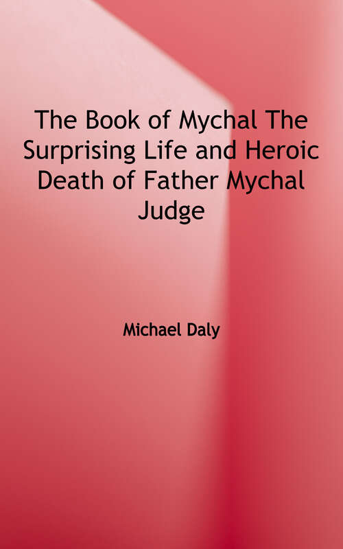 Book cover of The Book of Mychal: The Surprising Life and Heroic Death of Father Mychal Judge