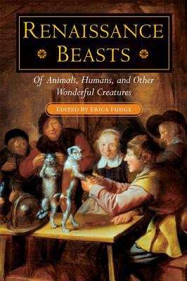 Book cover of Renaissance Beasts: Of Animals, Humans, and Other Wonderful Creatures