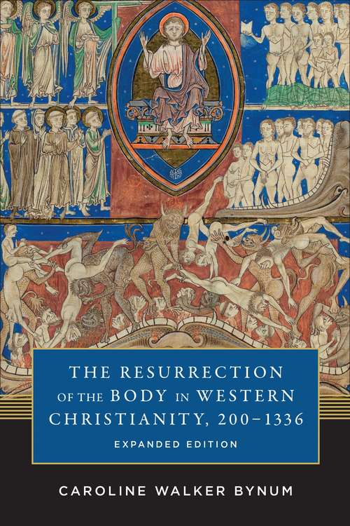 Book cover of The Resurrection of the Body in Western Christianity, 200–1336 (American Lectures on the History of Religions: No. 15)