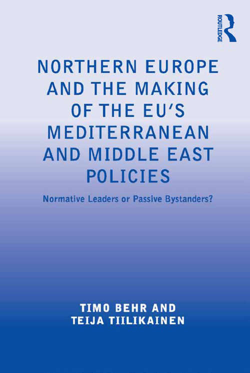 Book cover of Northern Europe and the Making of the EU's Mediterranean and Middle East Policies: Normative Leaders or Passive Bystanders?