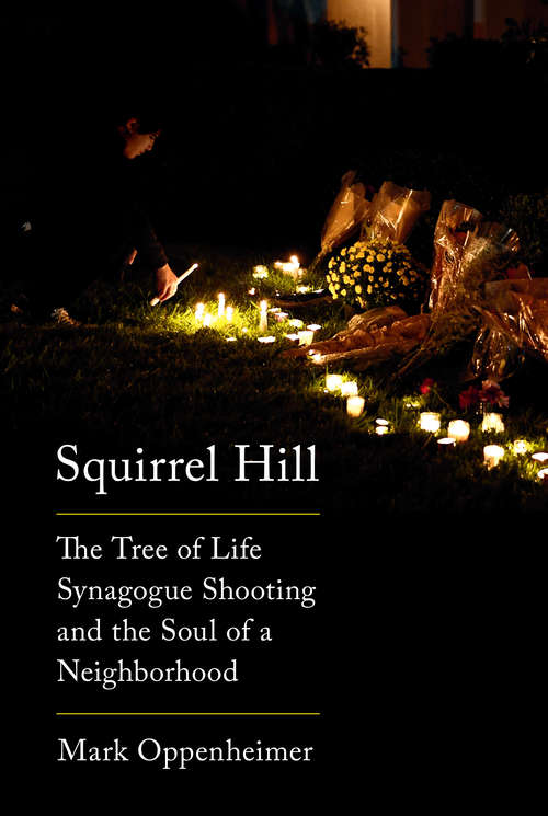 Book cover of Squirrel Hill: The Tree of Life Synagogue Shooting and the Soul of a Neighborhood