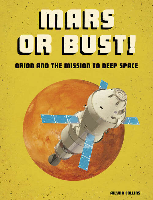Book cover of Mars or Bust!: Orion And The Mission To Deep Space (Future Space Ser.)