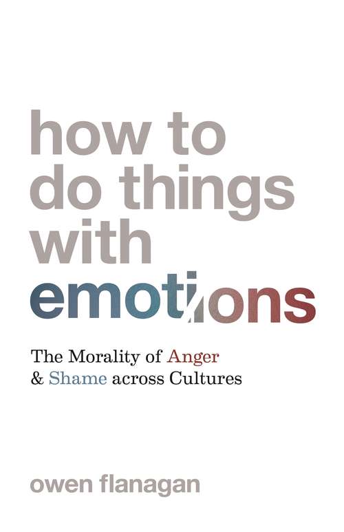 Book cover of How to Do Things with Emotions: The Morality of Anger and Shame across Cultures