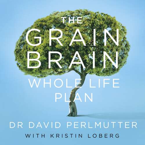 Book cover of The Grain Brain Whole Life Plan: Boost Brain Performance, Lose Weight, and Achieve Optimal Health