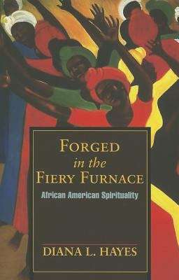 Book cover of Forged In The Fiery Furnace: African-american Spirituality (Traditions Of Christian Spirituality Ser.)