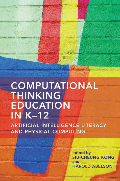 Book cover of Computational Thinking Education in K-12: Artificial Intelligence Literacy and Physical Computing
