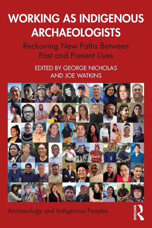 Book cover of Working as Indigenous Archaeologists: Reckoning New Paths Between Past and Present Lives (Archaeology and Indigenous Peoples)