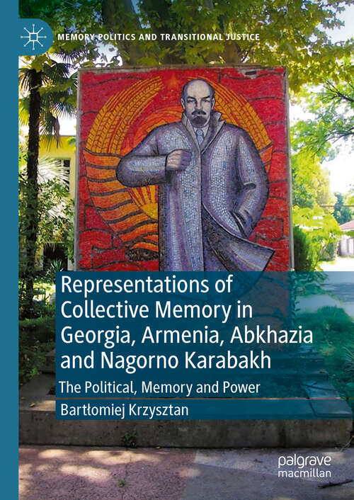 Book cover of Representations of Collective Memory in Georgia, Armenia, Abkhazia  and Nagorno Karabakh: The Political, Memory and Power (Memory Politics and Transitional Justice)