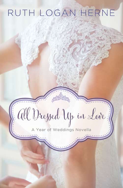 Book cover of All Dressed Up in Love: A March Wedding Story (A Year of Weddings Novella)