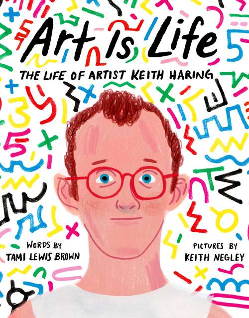 Book cover of Art Is Life: The Life of Artist Keith Haring