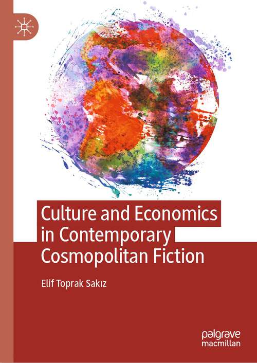 Book cover of Culture and Economics in Contemporary Cosmopolitan Fiction (1st ed. 2024)