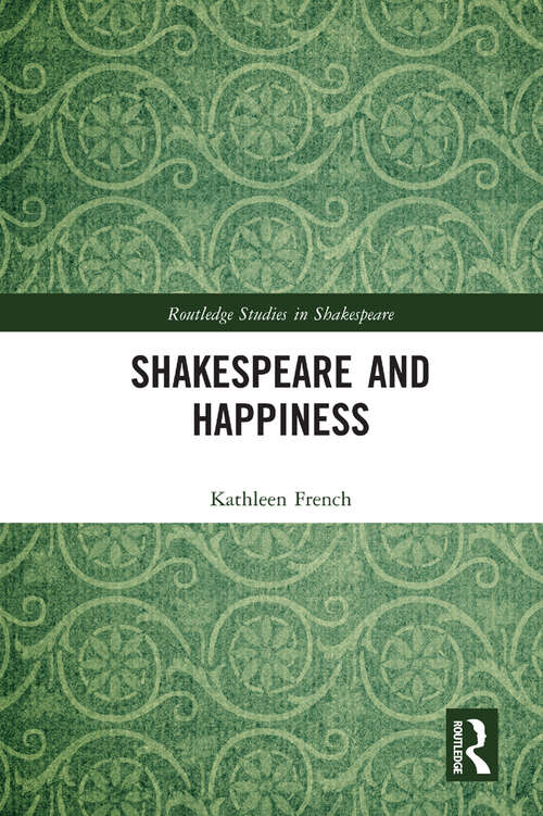 Book cover of Shakespeare and Happiness (Routledge Studies in Shakespeare)