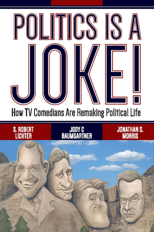 Book cover of Politics Is a Joke!: How TV Comedians Are Remaking Political Life