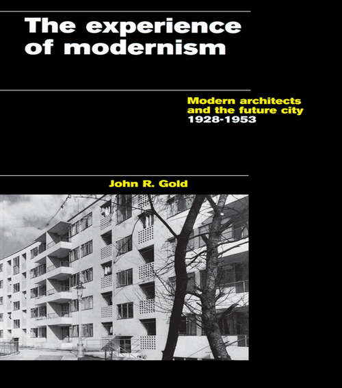 Book cover of The Experience of Modernism: Modern Architects and the Future City, 1928-53