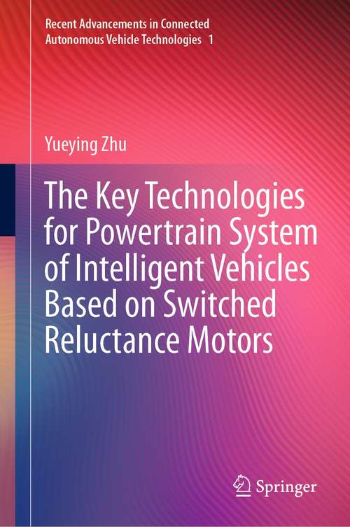 Book cover of The Key Technologies for Powertrain System of Intelligent Vehicles Based on Switched Reluctance Motors (1st ed. 2022) (Recent Advancements in Connected Autonomous Vehicle Technologies #1)