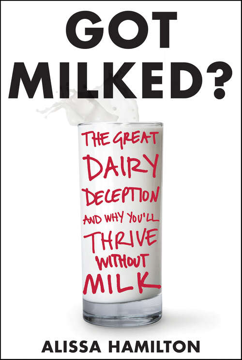 Book cover of Got Milked?: The Great Dairy Deception and Why You'll Thrive Without Milk