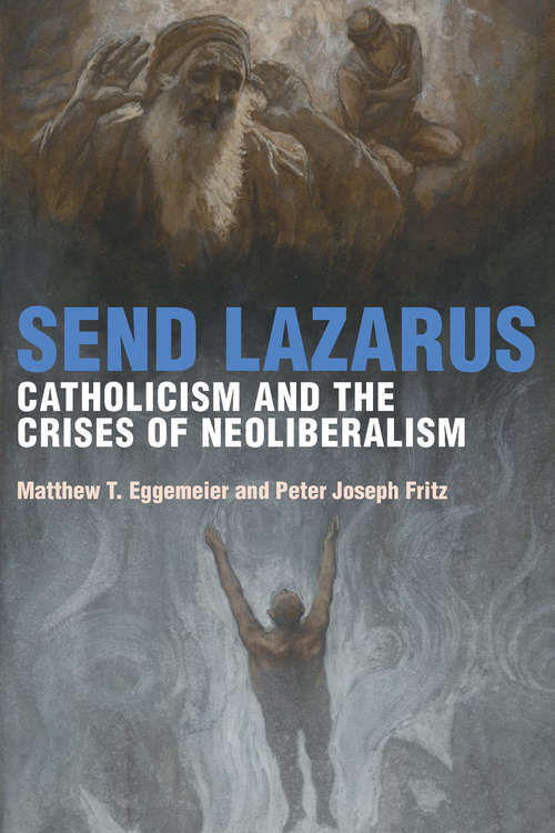 Book cover of Send Lazarus: Catholicism and the Crises of Neoliberalism (Catholic Practice in North America)