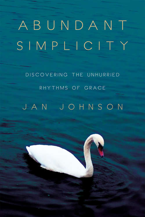 Book cover of Abundant Simplicity: Discovering the Unhurried Rhythms of Grace
