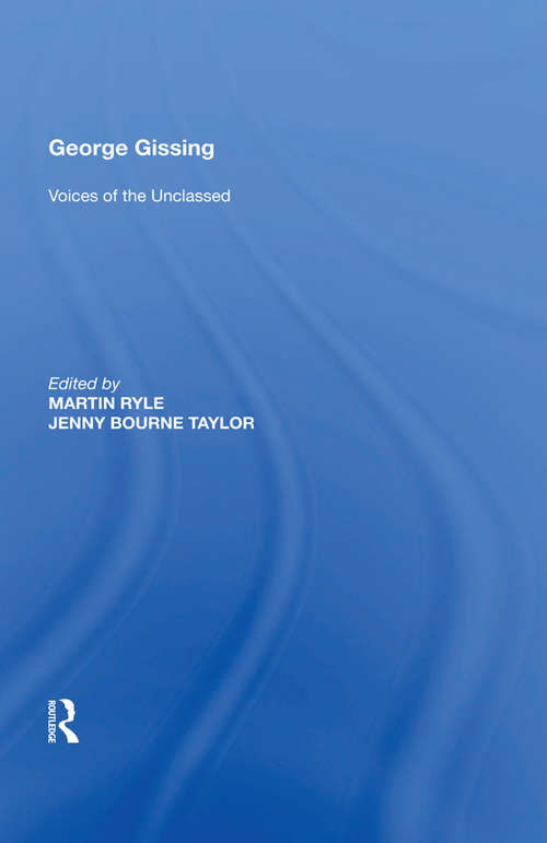 Book cover of George Gissing: Voices of the Unclassed (Routledge Library Editions: The Nineteenth-century Novel Ser. #33)