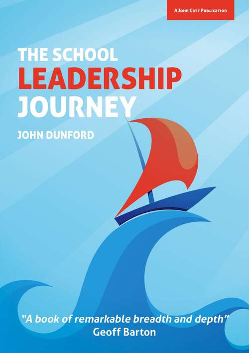 Book cover of The School Leadership Journey: What 40 Years in Education Has Taught Me About Leading Schools in an Ever-Changing Landscape