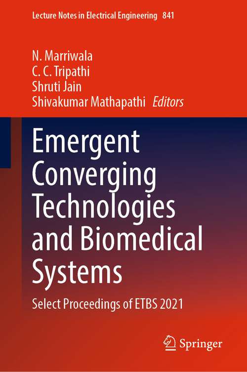 Book cover of Emergent Converging Technologies and Biomedical Systems: Select Proceedings of ETBS 2021 (1st ed. 2022) (Lecture Notes in Electrical Engineering #841)