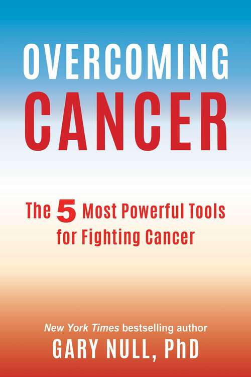 Book cover of Overcoming Cancer: The 5 Most Powerful Tools for Fighting Cancer