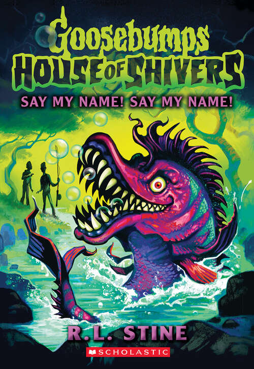 Book cover of Say My Name! Say My Name! (Goosebumps House of Shivers)