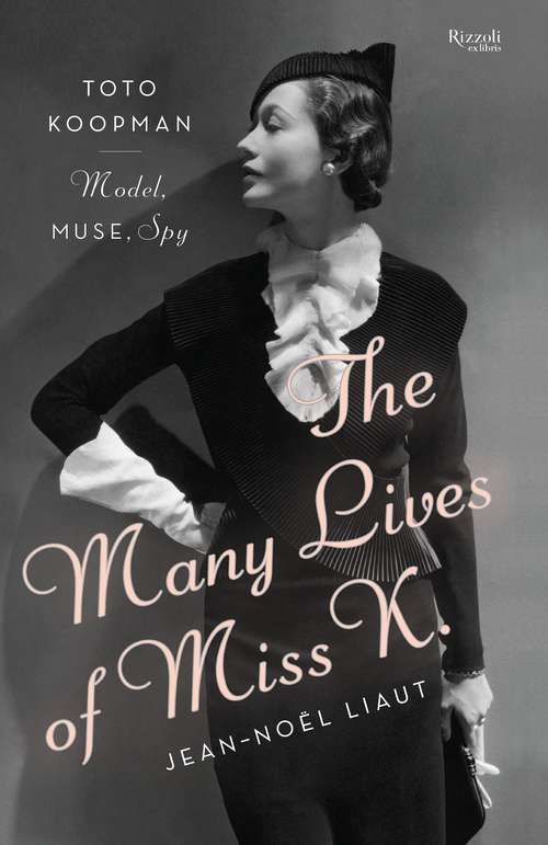 Book cover of The Many Lives of Miss K: Toto Koopman - Model, Muse, Spy