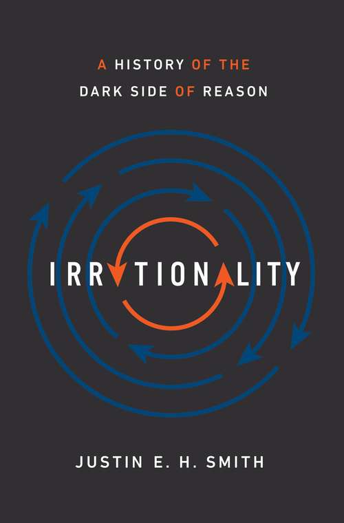 Book cover of Irrationality: A History of the Dark Side of Reason