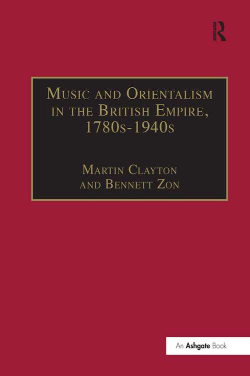 Book cover of Music and Orientalism in the British Empire, 1780s-1940s: Portrayal of the East (Music In Nineteenth-century Britain Ser.)