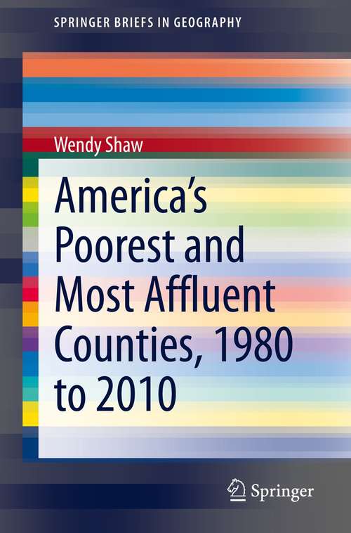 Book cover of America’s Poorest and Most Affluent Counties, 1980 to 2010 (1st ed. 2021) (SpringerBriefs in Geography)
