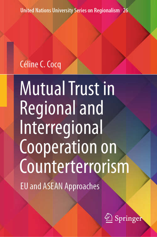 Book cover of Mutual Trust in Regional and Interregional Cooperation on Counterterrorism: EU and ASEAN Approaches (2024) (United Nations University Series on Regionalism #26)