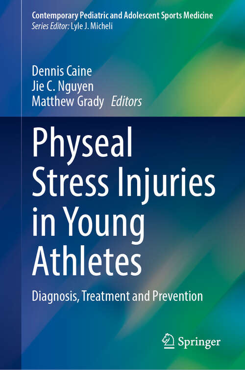 Book cover of Physeal Stress Injuries in Young Athletes: Diagnosis, Treatment and Prevention (Contemporary Pediatric and Adolescent Sports Medicine)