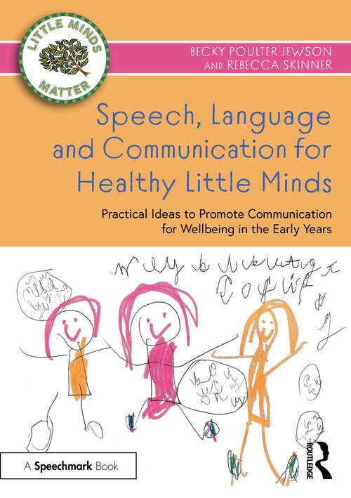 Book cover of Speech, Language and Communication for Healthy Little Minds: Practical Ideas to Promote Communication for Wellbeing in the Early Years (Little Minds Matter)
