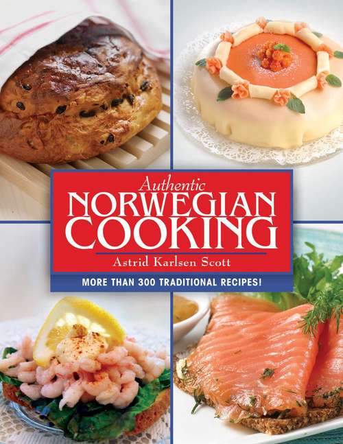 Book cover of Authentic Norwegian Cooking: More Than 300 Traditional Recipes!