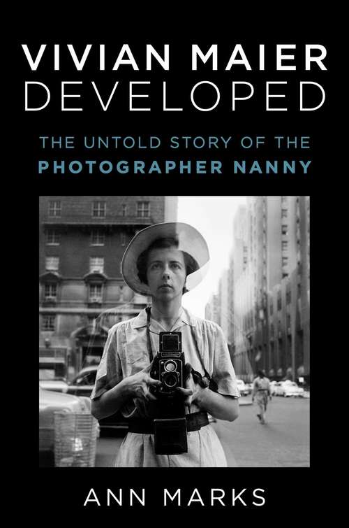 Book cover of Vivian Maier Developed: The Untold Story of the Photographer Nanny