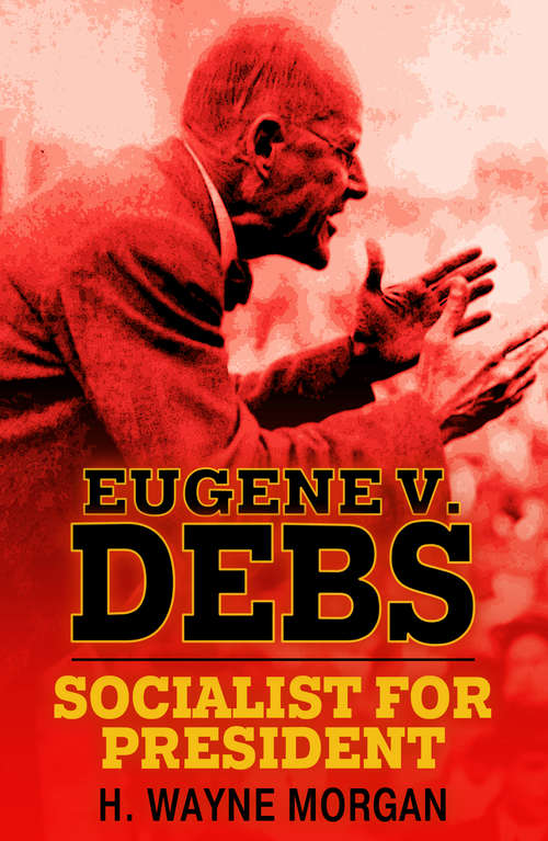 Book cover of Eugene V. Debs: Socialist for President