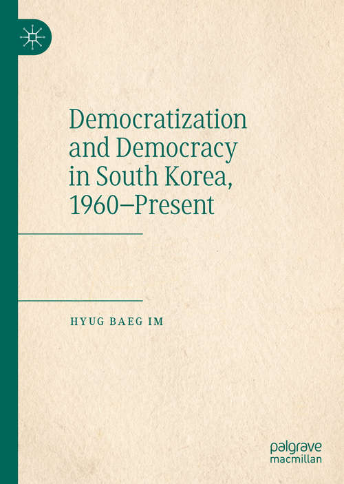 Book cover of Democratization and Democracy in South Korea, 1960–Present (1st ed. 2020)