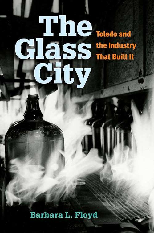 Book cover of The Glass City: Toledo And The Industry That Built It